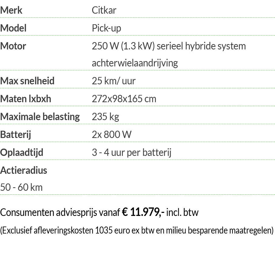 Merk Citkar Model Pick-up Motor  250 W (1 3 kW) serieel hybride system achterwielaandrijving Max snelheid 25 km  uur    
