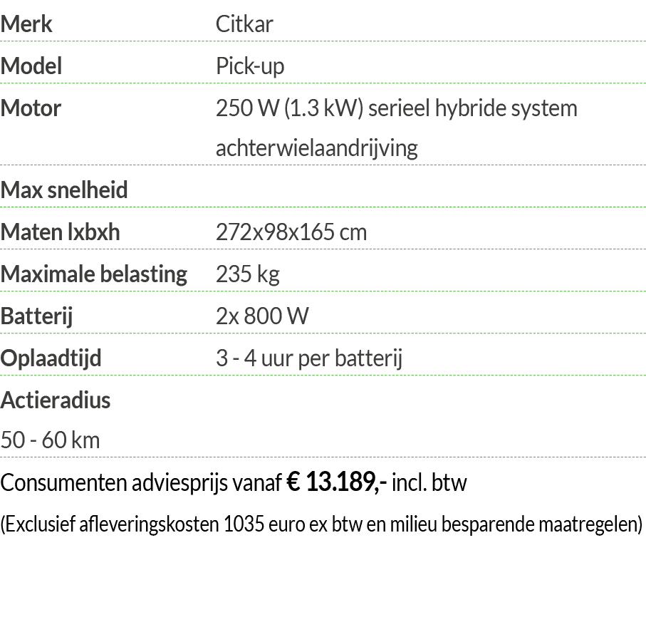 Merk Citkar Model Pick-up Motor  250 W (1 3 kW) serieel hybride system achterwielaandrijving Max snelheid  Maten lxbx   