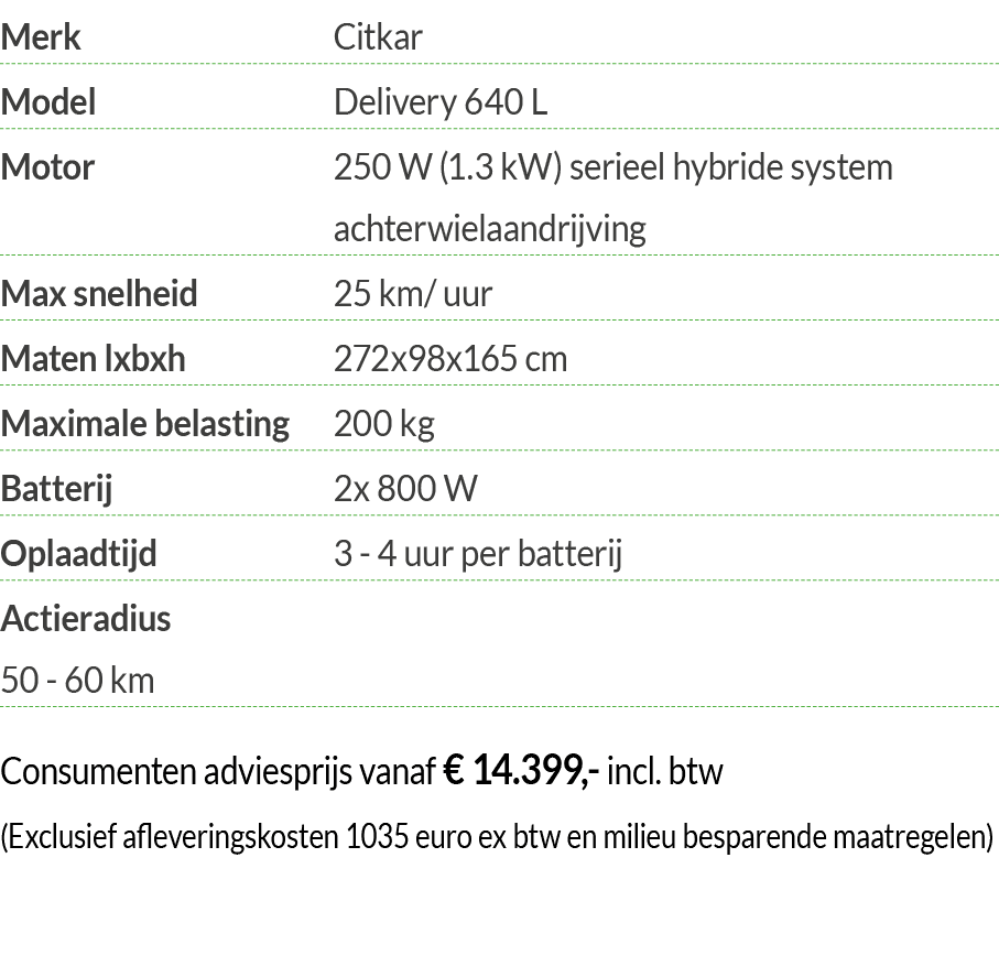 Merk Citkar Model Delivery 640 L Motor  250 W (1 3 kW) serieel hybride system achterwielaandrijving Max snelheid 25 k   