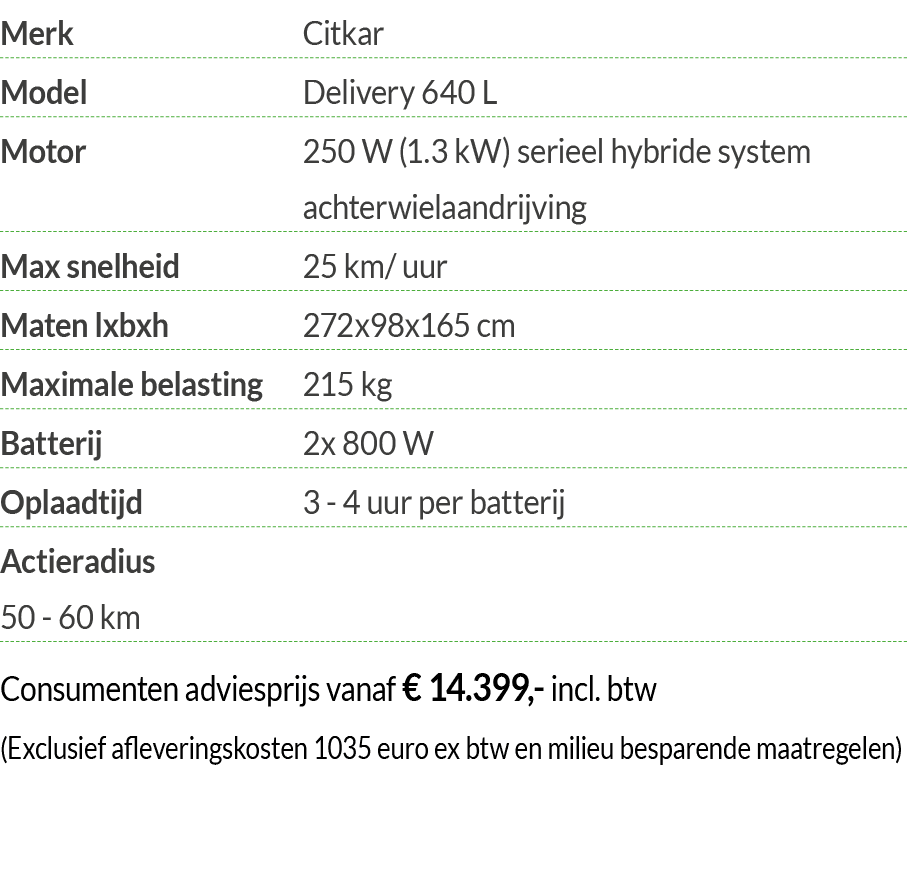 Merk Citkar Model Delivery 640 L Motor  250 W (1 3 kW) serieel hybride system achterwielaandrijving Max snelheid 25 k   