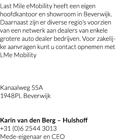 Last Mile eMobility heeft een eigen hoofdkantoor en showroom in Beverwijk  Daarnaast zijn er diverse regio s voorzien   