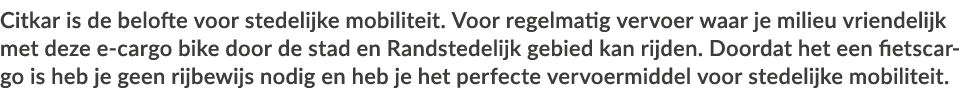 Citkar is de belofte voor stedelijke mobiliteit  Voor regelmatig vervoer waar je milieu vriendelijk met deze e-cargo    