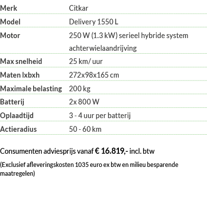 Merk Citkar Model Delivery 1550 L Motor  250 W (1 3 kW) serieel hybride system achterwielaandrijving Max snelheid 25    