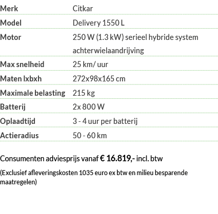 Merk Citkar Model Delivery 1550 L Motor  250 W (1 3 kW) serieel hybride system achterwielaandrijving Max snelheid 25    