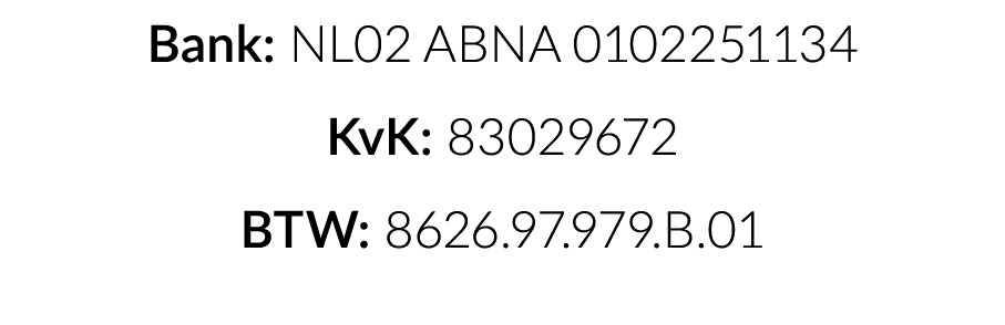 Bank: NL02 ABNA 0102251134 KvK: 83029672 BTW: 8626 97 979 B 01