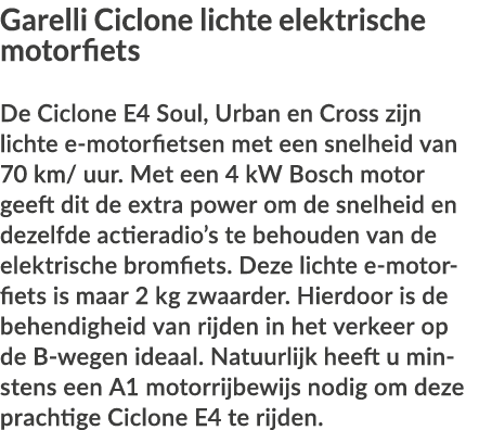 Garelli Ciclone lichte elektrische motorfiets De Ciclone E4 Soul, Urban en Cross zijn lichte e-motorfietsen met een s   