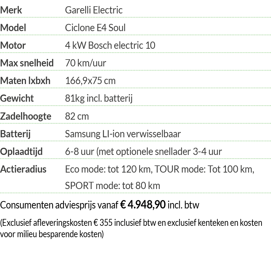 Merk Garelli Electric Model Ciclone E4 Soul Motor  4 kW Bosch electric 10 Max snelheid 70 km uur Maten lxbxh 166,9x75   
