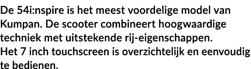 De 54i:nspire is het meest voordelige model van Kumpan  De scooter combineert hoogwaardige techniek met uitstekende r   