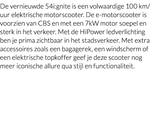De vernieuwde 54i:gnite is een volwaardige 100 km  uur elektrische motorscooter  De e-motorscooter is voorzien van CB   