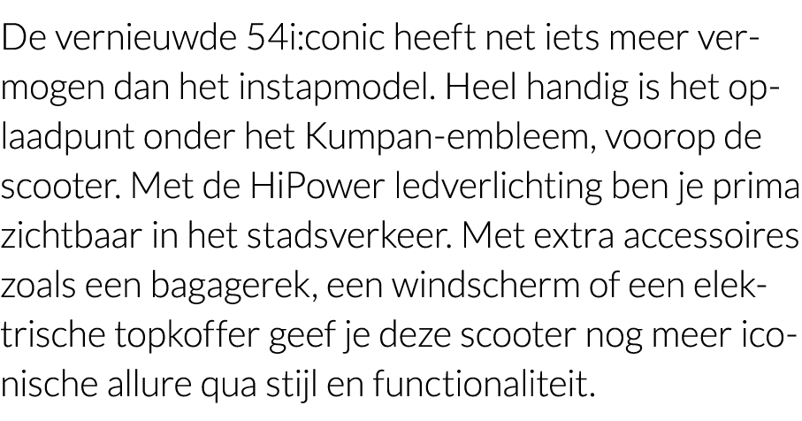 De vernieuwde 54i:conic heeft net iets meer vermogen dan het instapmodel  Heel handig is het oplaadpunt onder het Kum   