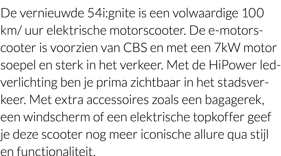 De vernieuwde 54i:gnite is een volwaardige 100 km  uur elektrische motorscooter  De e-motorscooter is voorzien van CB   
