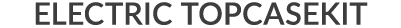 ELECTRIC TOPCASEKIT