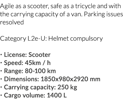 Agile as a scooter, safe as a tricycle and with the carrying capacity of a van  Parking issues resolved Category L2e-   