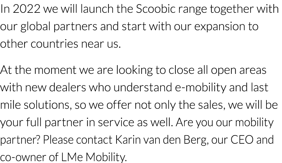 In 2022 we will launch the Scoobic range together with our global partners and start with our expansion to other coun   