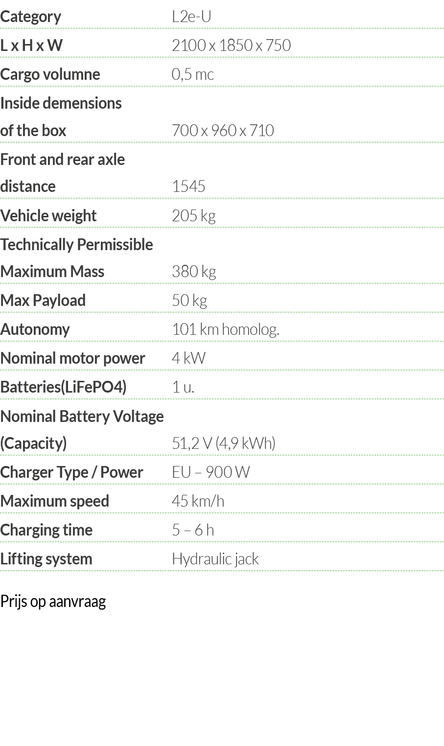 Category L2e-U L x H x W 2100 x 1850 x 750 Cargo volumne  0,5 mc Inside demensions of the box 700 x 960 x 710 Front a   