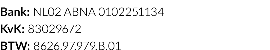 Bank: NL02 ABNA 0102251134 KvK: 83029672 BTW: 8626 97 979 B 01