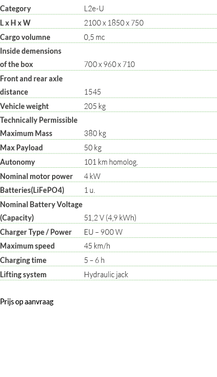 Category L2e-U L x H x W 2100 x 1850 x 750 Cargo volumne  0,5 mc Inside demensions of the box 700 x 960 x 710 Front a   